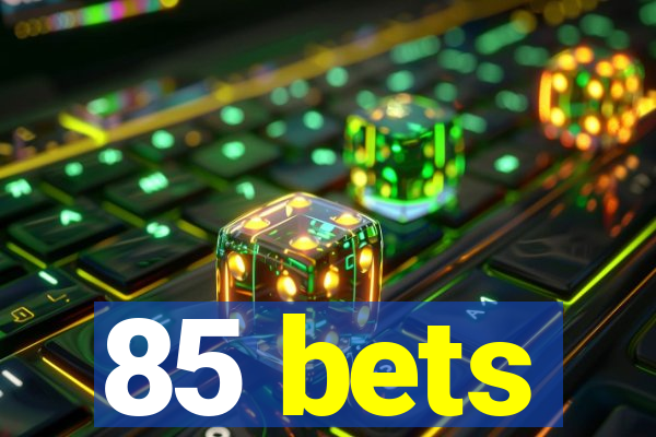 85 bets